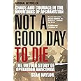 Not a Good Day to Die: The Untold Story of Operation Anaconda