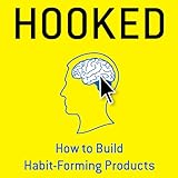 Hooked: How to Build Habit-Forming Products