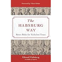 The Habsburg Way: 7 Rules for Turbulent Times