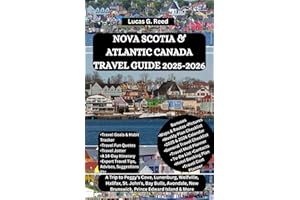 NOVA SCOTIA & ATLANTIC CANADA TRAVEL GUIDE 2025-2026: A Trip to Peggy's Cove, Lunenburg, Wolfville, Halifax, St. John's, Bay Bulls, Avondale, New ... World Tours, Discoveries and Documentation)