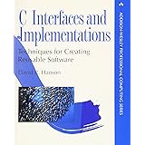 C Interfaces and Implementations: Techniques for Creating Reusable Software