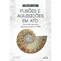 Fusões e aquisições em ato: guia prático: geração e destruição de valor em M&A (Portuguese Edition) book cover