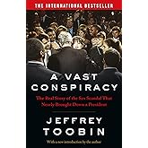 A Vast Conspiracy: The Real Story of the Sex Scandal That Nearly Brought Down a President
