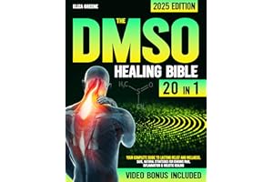 The DMSO Healing Bible: [20 in 1] Your Complete Guide to Lasting Relief and Wellness | Safe, Natural Strategies for Chronic P