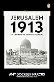 Jerusalem 1913: The Origins of the Arab-Israeli Conflict
