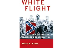 White Flight: Atlanta and the Making of Modern Conservatism (Politics and Society in Modern America)