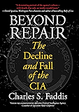 Beyond Repair: The Decline and Fall of the CIA