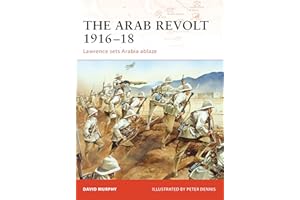 The Arab Revolt 1916–18: Lawrence sets Arabia ablaze (Campaign, 202)