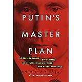 Putin's Master Plan: To Destroy Europe, Divide NATO, and Restore Russian Power and Global Influence