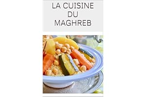 La cuisine du Maghreb: Algérie,Tunisie,Maroc Les grands classiques de la cuisine traditionnelle (French Edition)