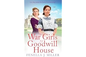 The War Girls of Goodwill House: The start of a gripping historical saga series by Fenella J. Miller