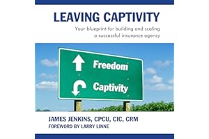 Leaving Captivity: Your Blueprint for Building and Scaling a Successful Insurance Agency
