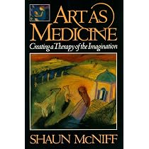 Art as Medicine: Creating a Therapy of the Imagination: McNiff
