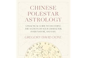 Chinese Polestar Astrology: A Practical Guide to Decoding the Secrets of Your Character, Inner Nature, and Fate