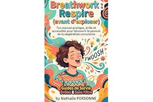 Breathwork : Respire (avant d’exploser): Ton manuel pratique, drôle et accessible pour découvrir le pouvoir de la respiration