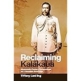 Reclaiming Kalākaua: Nineteenth-Century Perspectives on a Hawaiian Sovereign
