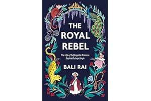 The Royal Rebel: The incredible true story of rebel, princess and suffragette Princess Sophia Duleep Singh (Dyslexia-friendly
