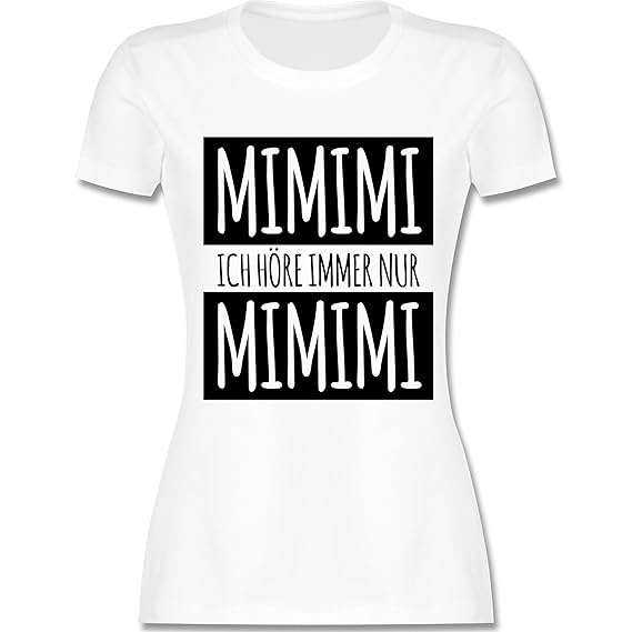 Statement Shirts Ich Höre Immer Nur Mimimi Tailliertes Tshirt Für Damen Und Frauen T Shirt