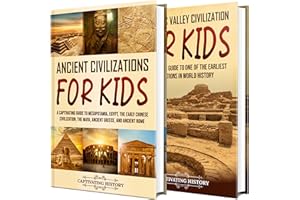 Civilizations of Ancient History for Kids: A Captivating Guide to the Olden Days of Mesopotamia, Egypt, China, the Maya, Gree