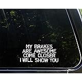 Diamond Graphics My Brakes are Awesome Come Closer I Will Show You (6-1/2" x 3") Funny Die Cut Decal/Bumper Sticker for Windo