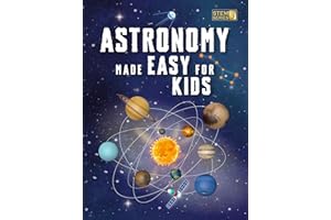 Astronomy Made Easy For Kids: A Complete STEM Guide for Ages 8–14 with Fun Space Facts on Planets, Stars, and the Universe fo