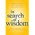 In Search of Wisdom: A Monk, a Philosopher, and a Psychiatrist on What Matters Most