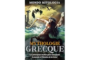 Mythologie Grecque: Les principaux mythes grecs enseignant la morale et l'histoire de la �Ұ�è���� (French Edition)