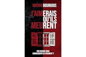 J'aimerais qu'ils meurent (nouveauté): Thriller domestique psychologique / Vos voisins vous connaissent-ils vraiment ? (Frenc