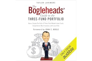 The Bogleheads' Guide to the Three-Fund Portfolio: How a Simple Portfolio of Three Total Market Index Funds Outperforms Most 
