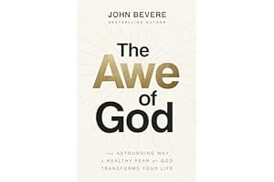 The Awe of God: The Astounding Way a Healthy Fear of God Transforms Your Life