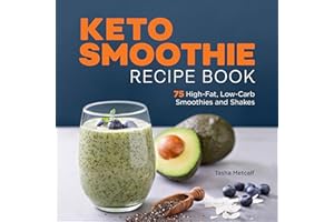 Keto Smoothie Recipe Book: 75 High-Fat, Low-Carb Smoothies and Shakes
