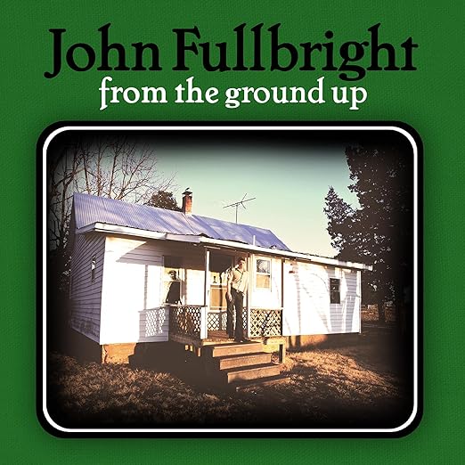 From The Ground Up John Fullbright John Fullbright Amazon Fr Cd Et Vinyles
