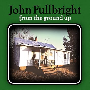 From The Ground Up John Fullbright John Fullbright Amazon Fr Cd Et Vinyles