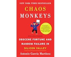 Chaos Monkeys: Obscene Fortune and Random Failure in Silicon Valley