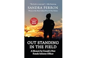 Out Standing in the Field: A Memoir by Canada's First Female Infantry Officer