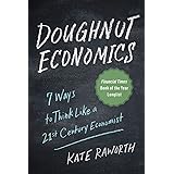 Doughnut Economics: Seven Ways to Think Like a 21st-Century Economist