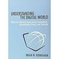 Understanding the Digital World: What You Need to Know about Computers, the Internet, Privacy, and Security