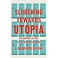 Slouching Towards Utopia: An Economic History of the Twentieth Century