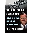 When the World Seemed New: George H. W. Bush and the End of the Cold War