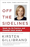 Off the Sidelines: Speak Up, Be Fearless, and Change Your World