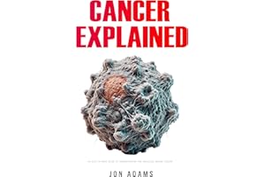 Cancer Explained: An Easy-to-Read Guide to Understanding the Processes Behind Cancer