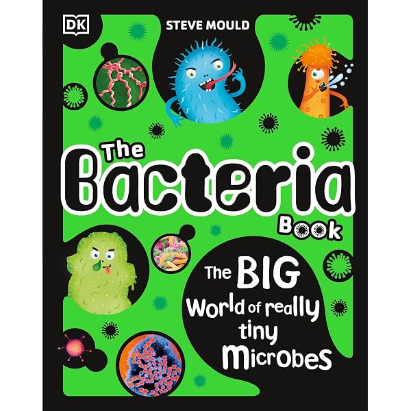 The Bacteria Book: The Big World of Really Tiny Microbes (The