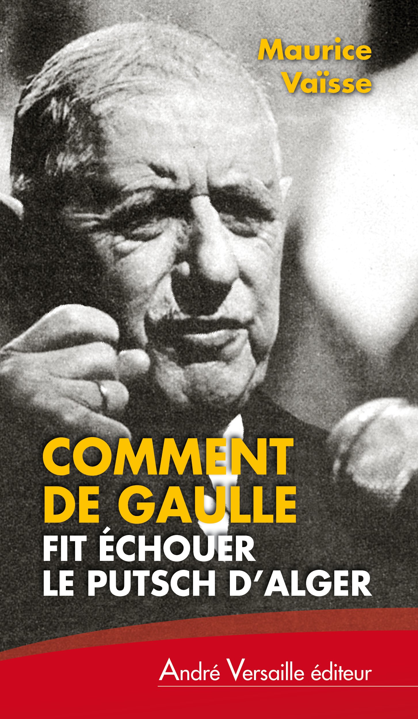 Comment De Gaulle Fit Echouer Le Putsch D Alger Histoire French Edition Vaisse Maurice 9782874951312 Amazon Com Books
