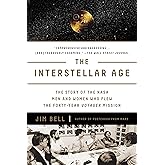 The Interstellar Age: The Story of the NASA Men and Women Who Flew the Forty-Year Voyager Mission