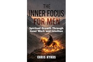 The Inner Focus for Men: Spiritual Growth Through Inner Work and Intuition (Built for More Series)