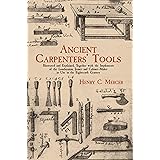 Ancient Carpenters' Tools: Illustrated and Explained, Together with the Implements of the Lumberman, Joiner and Cabinet-Maker