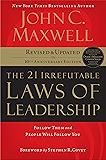 The 21 Irrefutable Laws of Leadership: Follow Them and People Will Follow You