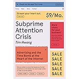 Subprime Attention Crisis: Advertising and the Time Bomb at the Heart of the Internet (FSG Originals x Logic)