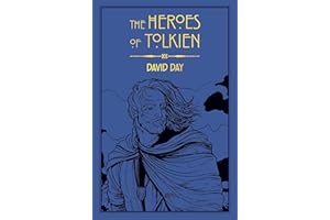 The Heroes of Tolkien: An Exploration of Tolkien's Heroic Characters, and the Sources that Inspired his Work from Myth, Literature and History