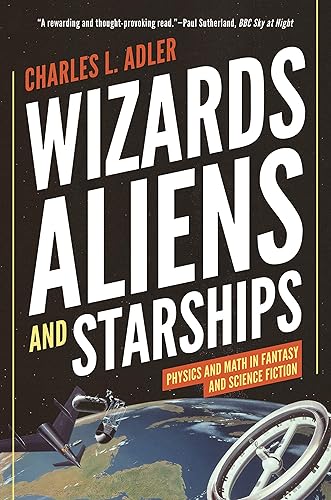 Download Wizards, Aliens, and Starships: Physics and Math in Fantasy and Science Fiction PDF
